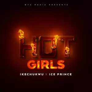 Ikechukwu - Hot Girls ft. Ice Prince